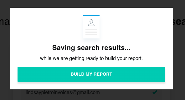 A pop-up message on a computer screen that reads "saving search results... while we are getting ready to build your report" with a turquoise "build my report" button below. An email for Sp