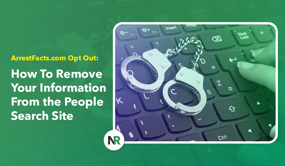 Image showcasing a pair of handcuffs on a computer keyboard, with the text "arrestfacts.com opt out: how to remove your information from the people search site" on a green background.