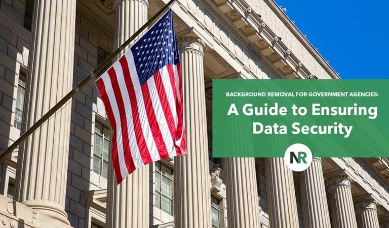 Background Removal for Government Agencies: A Guide to Ensuring Data Security