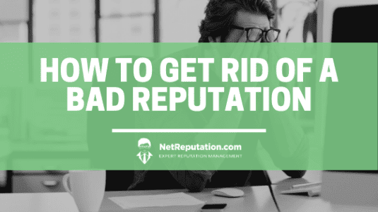 How to Get Rid of a Bad Reputation - Net Reputation