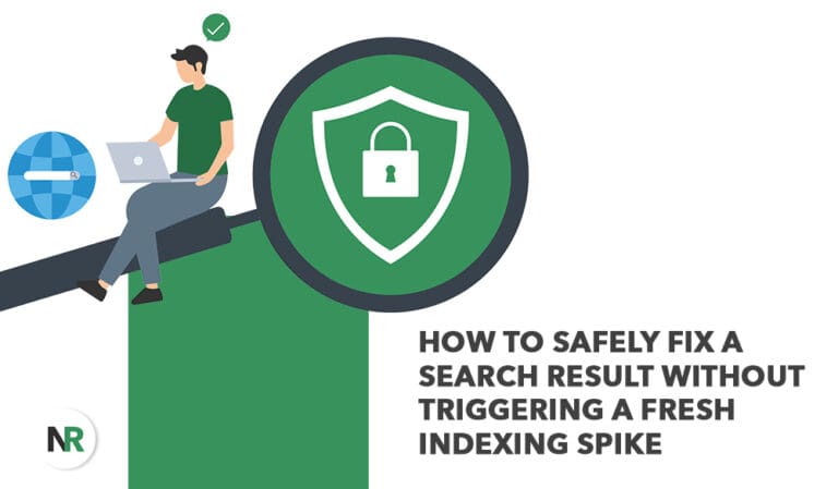 How to Safely Fix a Search Result Without Triggering a Fresh Indexing Spike