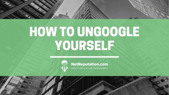 how to ungoogle yourself with Net Reputation