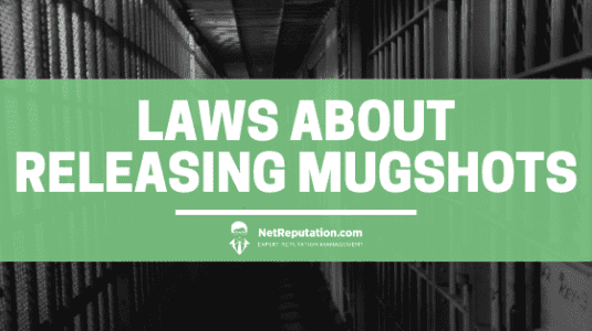 Laws About Releasing Mugshots - Net Reputation