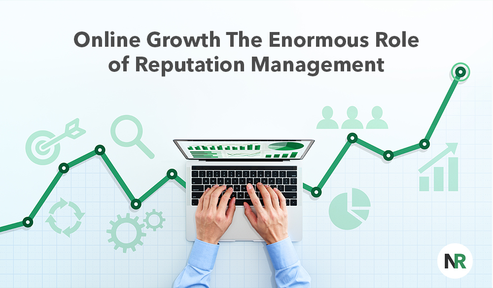 Ensuring online growth is contingent on effective reputation management.