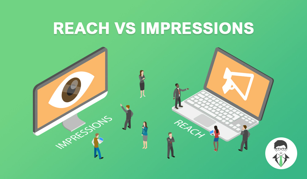 Reach vs impressions.