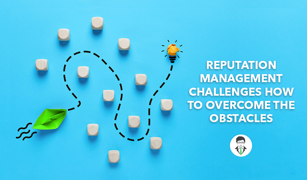 Reputation management challenges: overcoming obstacles.
