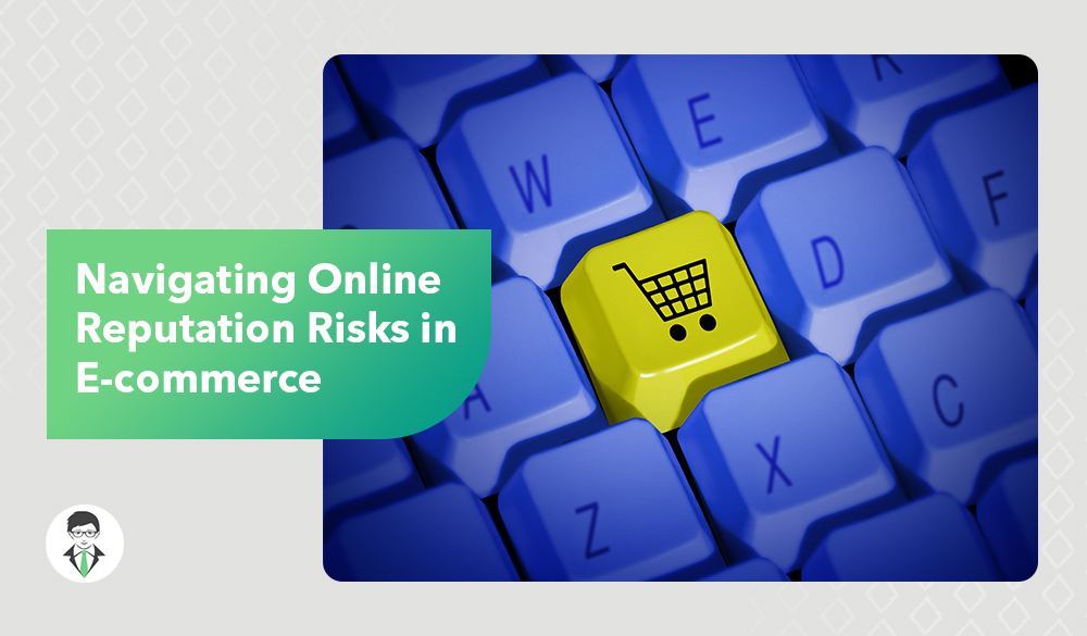 Managing E-Commerce Reputation Risks.