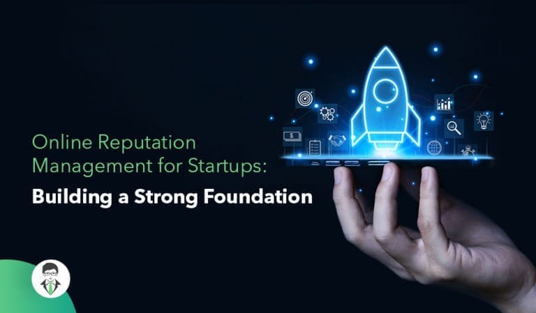 Online Reputation Management for Startups: Building a Strong Foundation