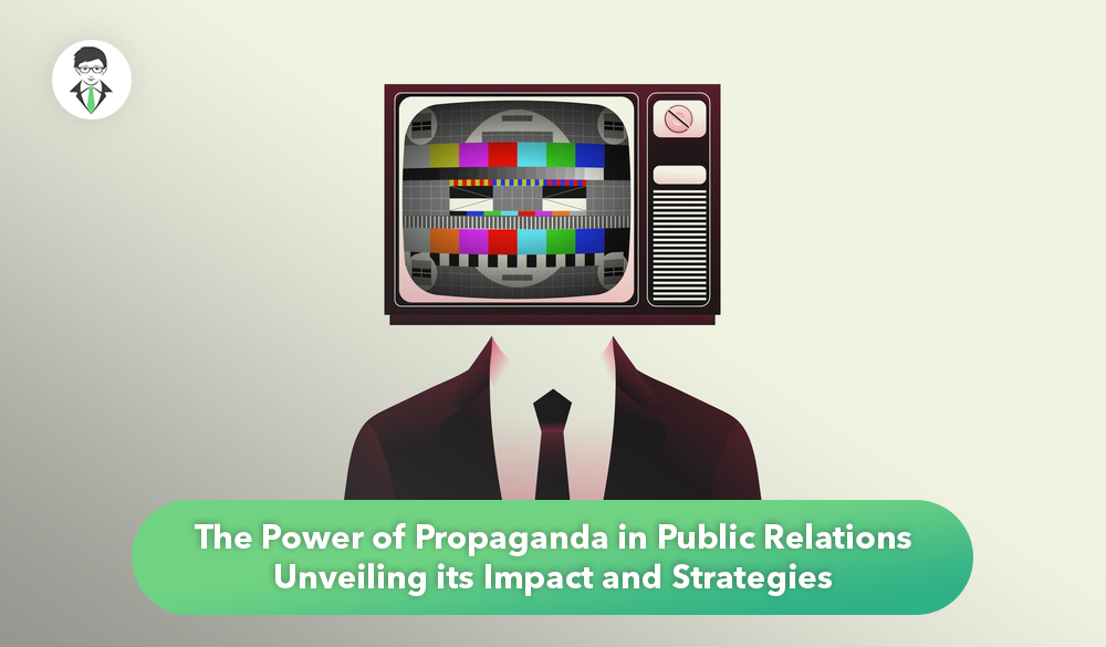 The power of propaganda in public relations revealing its impact and strategies.