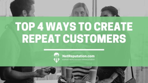 Top 4 Ways To Create Repeat Customers - NetReputation