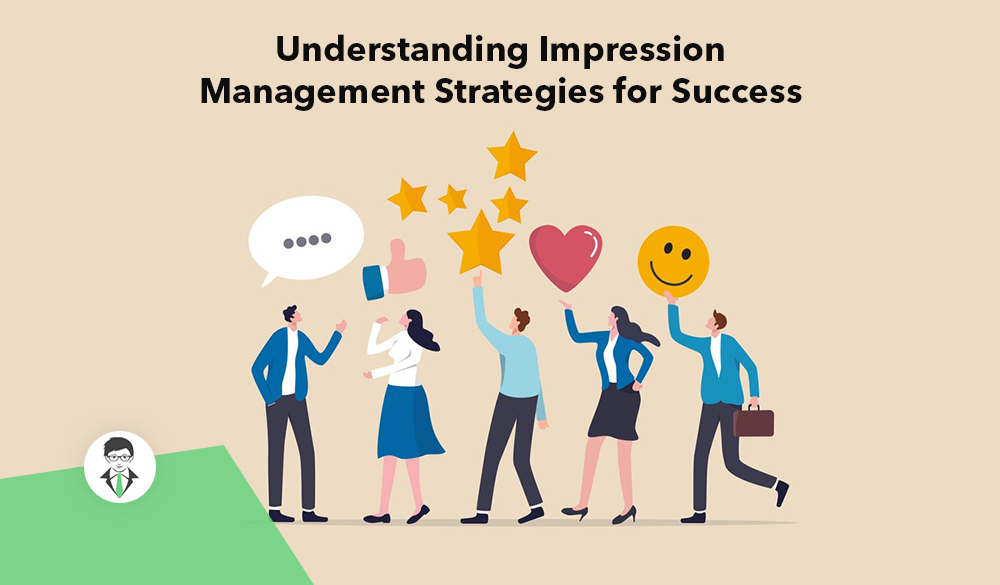 Understanding impression management strategies for success.