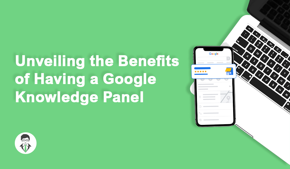 Revealing the benefits of having a google knowledge panel.