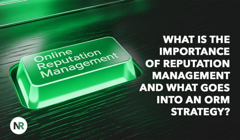 What Is the Importance of Reputation Management and What Goes Into an ORM Strategy?