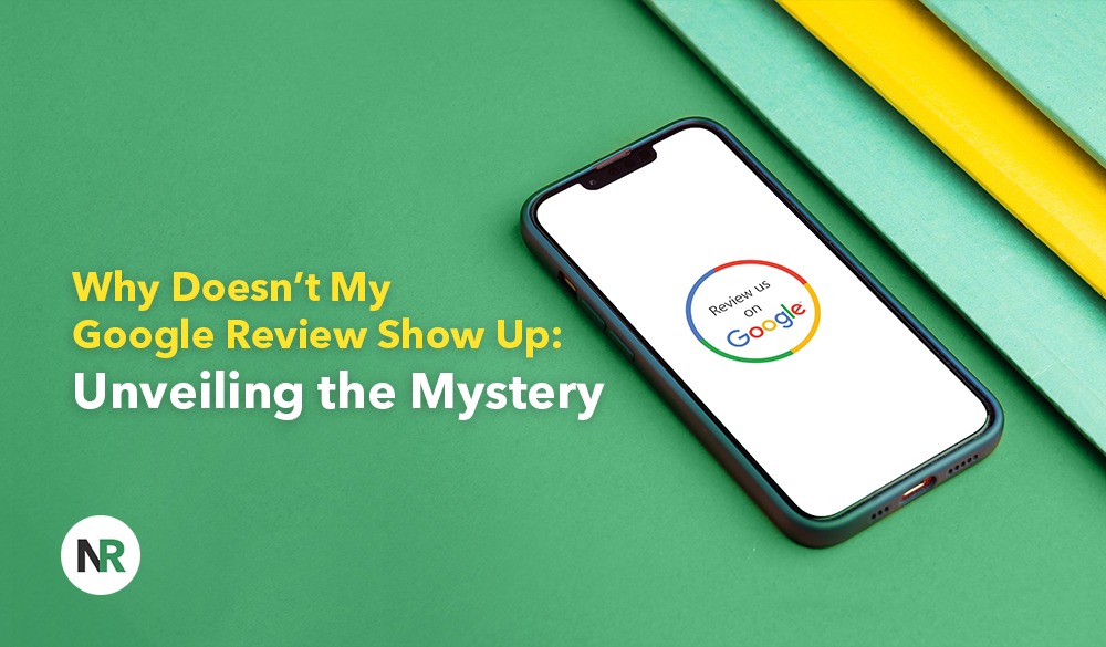 Smartphone displaying Google review screen with text "Why doesn't my Google review show up? Unveiling the mystery" on a green background with a yellow pencil.