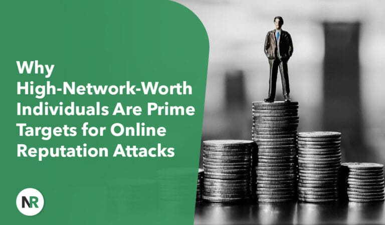 Why High-Net-Worth Individuals Are Prime Targets for Online Reputation Attacks