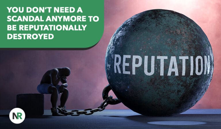 You Don’t Need a Scandal Anymore to Be Reputationally Destroyed