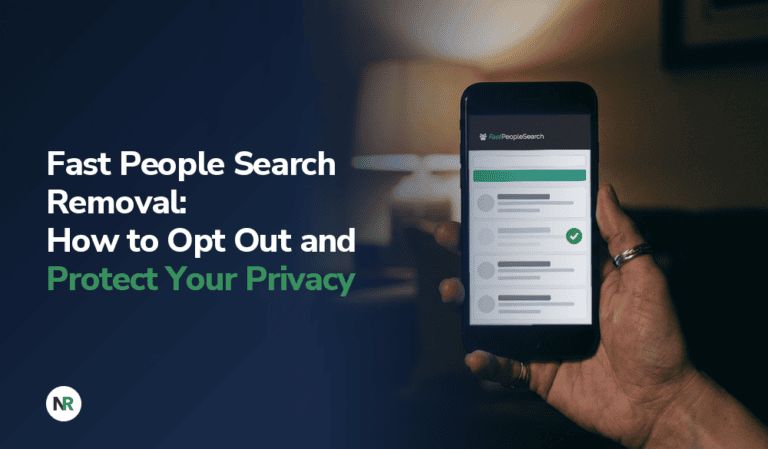 Fast People Search Removal: How to Opt Out and Protect Your Privacy