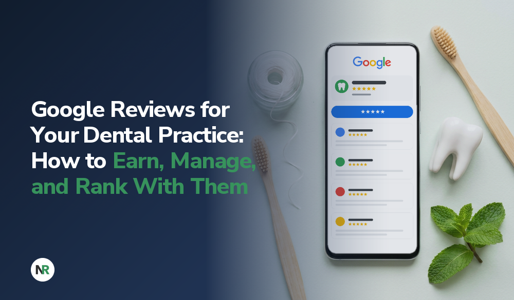 Text overlay reading “Google Reviews for Your Dental Practice: How to Earn, Manage, and Rank With Them” next to a smartphone displaying Google reviews, a toothbrush, a tooth model, and mint leaves.