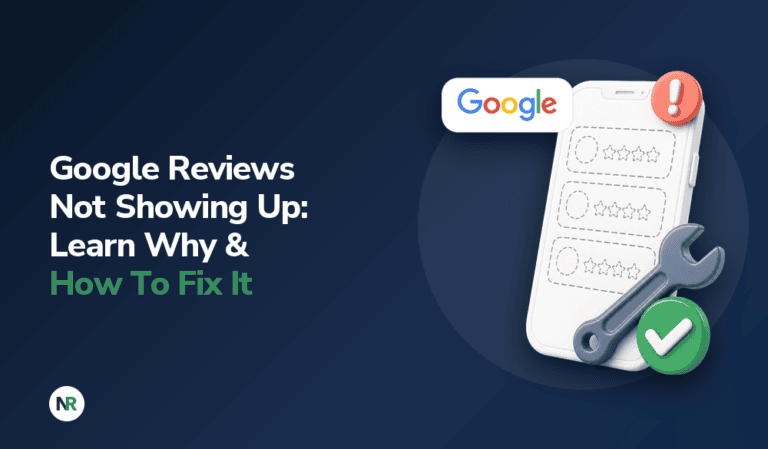 Google Reviews Not Showing Up: Learn Why & How To Fix It