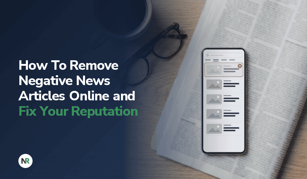 A smartphone displaying a list of articles next to a pair of glasses and a coffee cup on a newspaper background, accompanied by text on how to remove negative news articles online and fix your reputation.