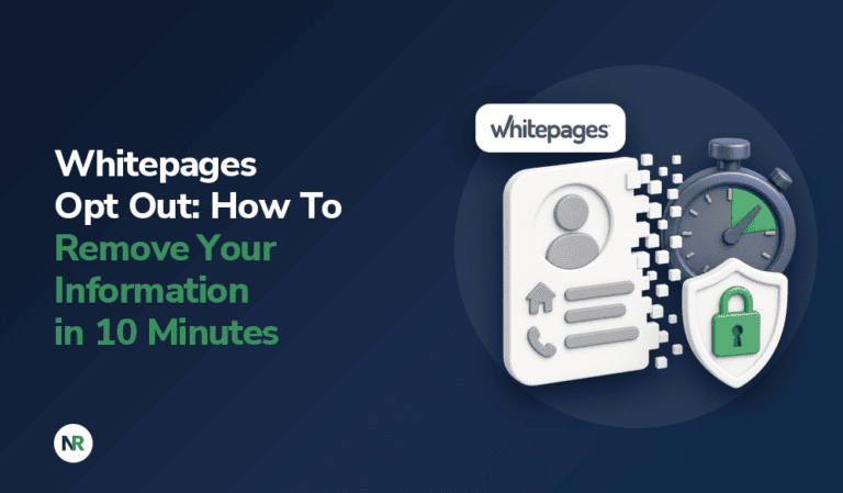 Whitepages Opt Out: How To Remove Your Information in 10 Minutes